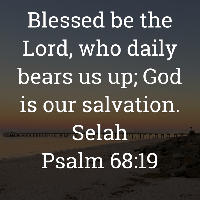 The image bears the text:
Blessed be the Lord, who daily bears us up; God is our salvation. Selah
Psalm 68:19 ESV
