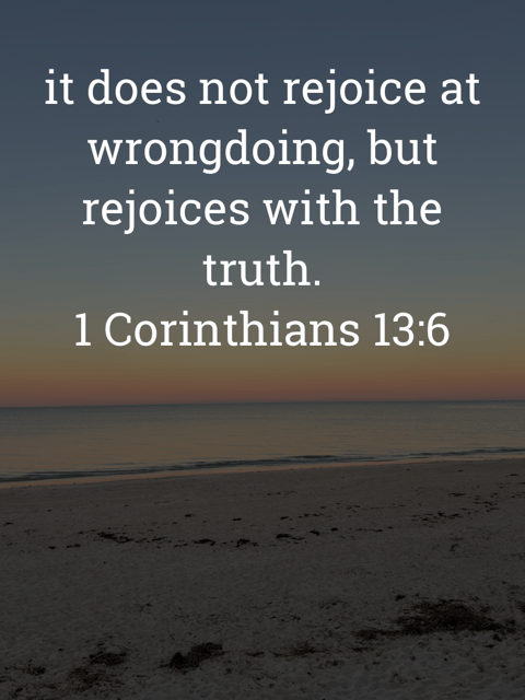 The image bears the text:
it does not rejoice at wrongdoing, but rejoices with the truth.
1 Corinthians 13:6 ESV