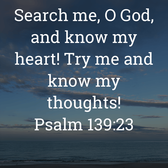 The image bears the text:
Search me, O God, and know my heart! Try me and know my thoughts!
Psalm 139:23 ESV