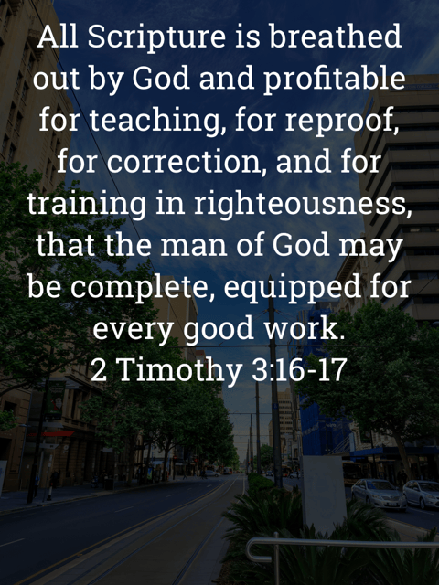 The image bears the text:
All Scripture is breathed out by God and profitable for teaching, for reproof, for correction, and for training in righteousness, that the man of God may be complete, equipped for every good work.
2 Timothy 3:16-17 ESV